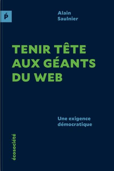 Tenir tête aux géants du web : Une exigence démocratique - Alain Saulnier (2025)