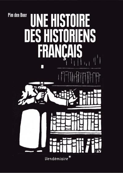 Une histoire des historiens francais