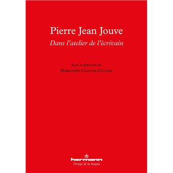 Pierre Jean Jouve : dans l'atelier de l'écrivain