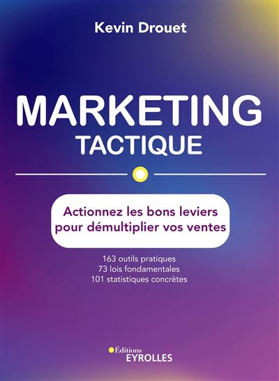 Marketing tactique Actionnez les bons leviers pour démultiplier vos ventes - Kevin Drouet - Eyrolles - broché - Essai