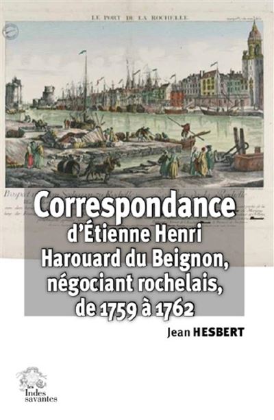 Correspondance d'Étienne Henri Harouard du Beignon, négociant rochelais