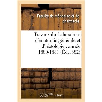 Travaux du Laboratoire d'anatomie générale et d'histologie : année 1880-1881
