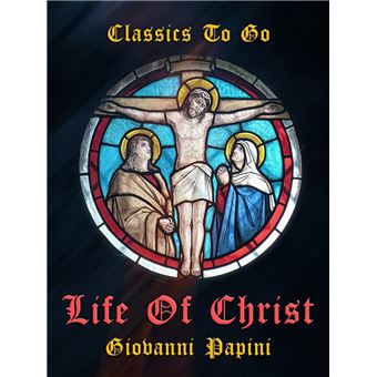 Life of Christ by Giovanni Papini