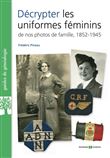 Décrypter les uniformes féminins de nos photos de famille 1852-1945