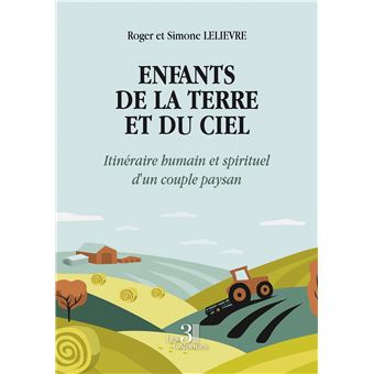 Enfants de la Terre et du Ciel - Itinéraire humain et spirituel d'un couple paysan