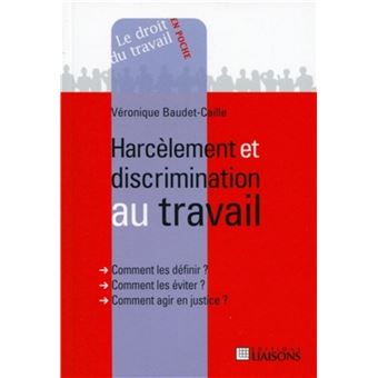 Harcelement Et Discrimination Au Travail Comment Les Definir Comment Les Eviter Comment Agir En Justice Broche Veronique Baudet Caille Achat Livre Fnac