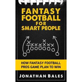 Fantasy Football for Smart People: How Fantasy Football Pros Game Plan to Win - 1