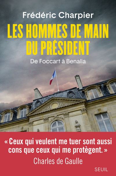 Les Hommes de main du président. De Foccart à Benalla - Frédéric Charpier - broché
