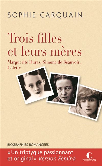 Trois filles et leurs mères : Marguerite Duras, Simone de Beauvoir, Colette - Sophie Carquain - Poche