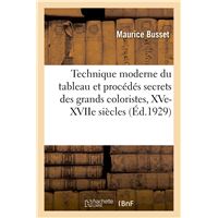 La Technique moderne du tableau et les procédés secrets des grands coloristes, XVe-XVIIe siècles
