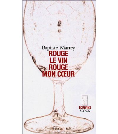 Rouge le vin, rouge mon coeur -  Baptiste-Marrey - broché