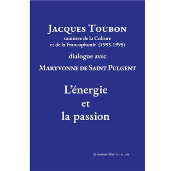 Jacques Toubon ministre de la Culture et de la Francophonie (1993-1995) dialogue avec Maryvonne de Saint Pulgent L’Énergie et la passion