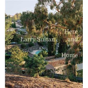 Larry Sultan : here and home
