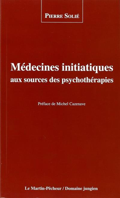 Médecines initiatiques aux sources des psychothérapies