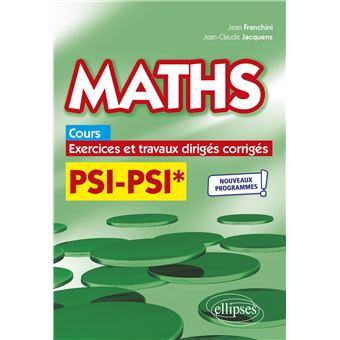 Maths, cours, exercices et travaux dirigés corrigés - PSI/PSI* - Programme 2022
