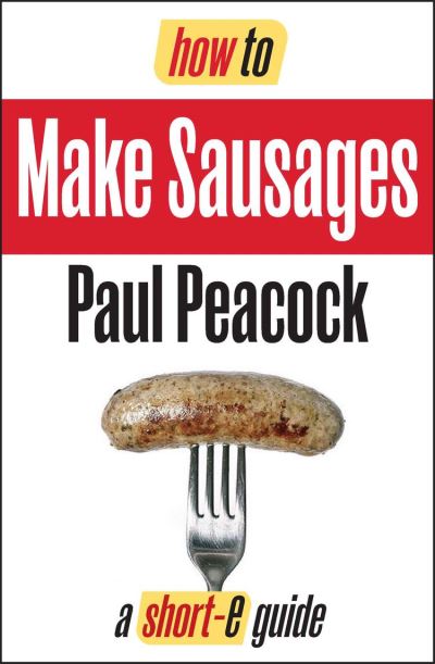 Short E Guides How To Make Your Own Sausages Short E Guide Paul