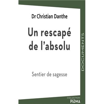 Un rescapé de l'absolu Sentier de sagesse 2018 - broché - Christian ...