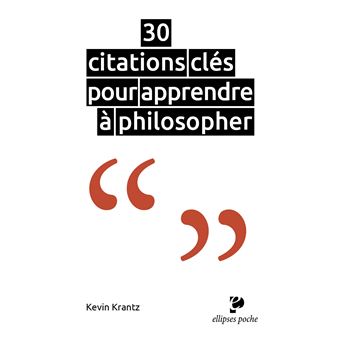 30 Citations Cles Pour Apprendre A Philosopher Dernier Livre De Kevin Krantz Precommande Date De Sortie Fnac