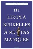 111 Lieux à Bruxelles à ne pas manquer