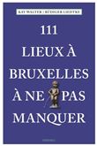 111 Lieux À Bruxelles À Ne Pas Manquer