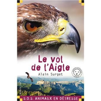 Sos Animaux En Detresse Le Vol De L Aigle Alain Surget Poche Achat Livre Fnac