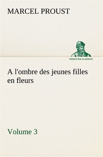 A l ombre des jeunes filles en fleurs volume 3