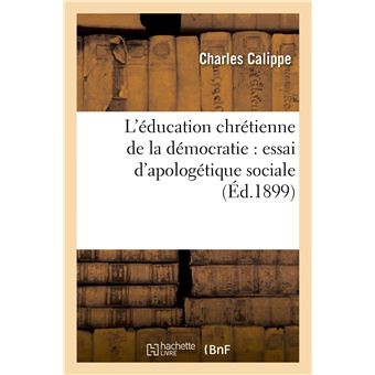 L'éducation chrétienne de la démocratie : essai d'apologétique sociale