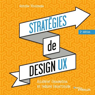 Antoine Visonneau - Stratégies de design UX: Accélérer l'innovation et réduire l'incertitude