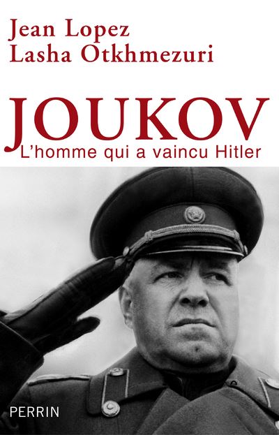 Joukov - l'homme qui a vaincu Hitler - broché - Jean Lopez, Lasha Otkhmezuri - Achat Livre | fnac