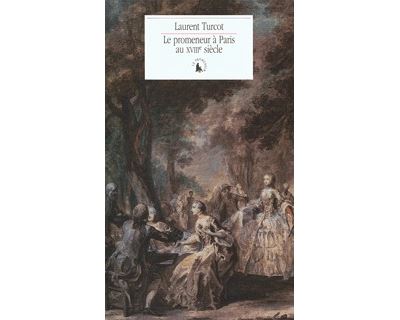 Le promeneur à Paris au XVIIIᵉ siècle - Laurent Turcot - broché