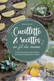 Cueillette & recettes au fil des saisons - Cuisine botanique, soins naturels et créations inspirées de la nature