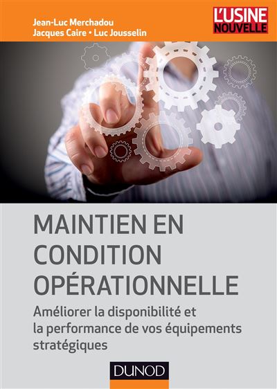 Maintien en condition opérationnelle - Améliorer la disponibilité et la performance de vos équipemen - Jean-Luc Merchadou - broché
