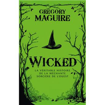 Wicked : la Véritable Histoire de la Méchante Sorcière de l'Ouest