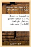 Études sur la paralysie générale et sur le tabès, étiologie, clinique, traitement