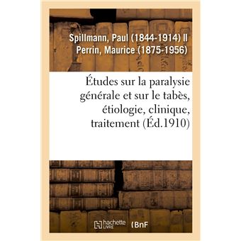 Études sur la paralysie générale et sur le tabès, étiologie, clinique, traitement