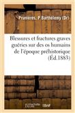 Blessures et fractures graves régulièrement guéries sur des os humains de l'époque préhistorique