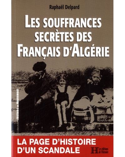Les souffrances secrètes des Français d'Algérie - Raphaël Delpard - broché
