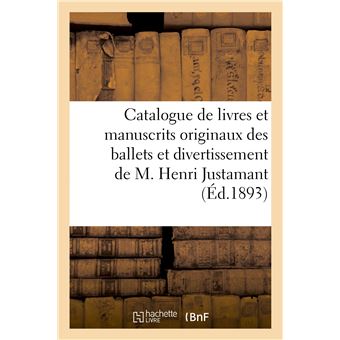 Catalogue de livres et manuscrits originaux des ballets et divertissement de M. Henri Justamant