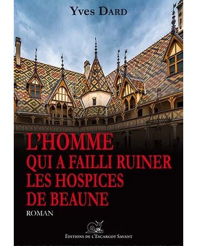L'homme qui a failli ruiner les hospices de beaune