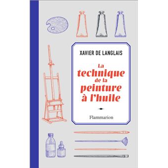 La Technique De La Peinture A L Huile Histoire Du Procede A L Huile De Van Eyck A Nos Jours Elements Recettes Et Manipulations Pratique Du Metier Suivie D Une Etude Sur La Peinture Acrylique