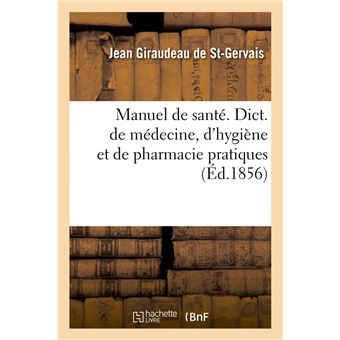 Manuel de santé. Dict. de médecine, d'hygiène et de pharmacie pratiques, (Éd.1856)