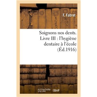 Soignons nos dents. Livre III : l'hygiène dentaire à l'école