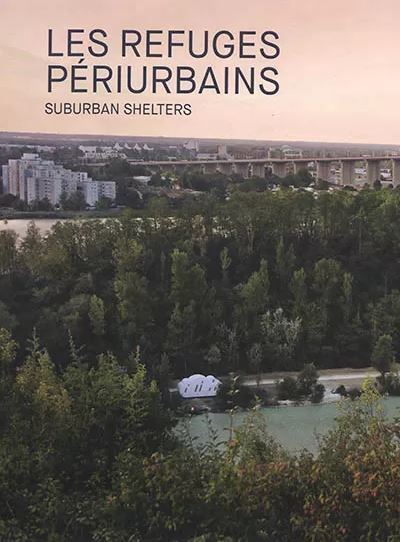Refuges periurbains l'art d'habiter les lisieres