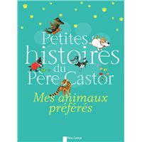 Petites histoires du pere castor - mes animaux preferes