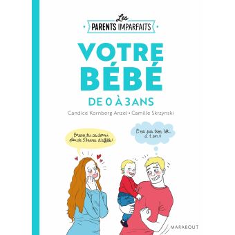 Le guide des parents imparfaits - votre bébé de 0 à 3 ans