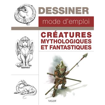 Dessiner, mode d'emploi : créatures mythologiques et fantastiques