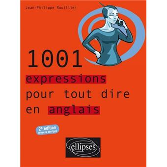 1001 Expressions Pour Tout Dire En Anglais 2e Edition Revue Et Corrigee Broche Jean Philippe Rouillier Achat Livre Fnac