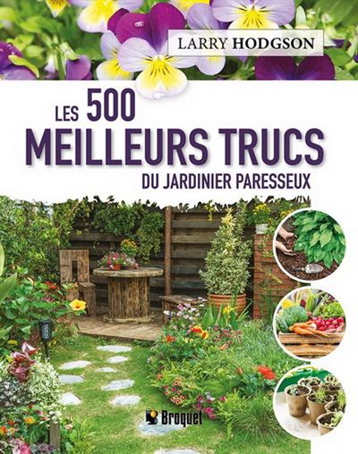 Les 500 meilleurs trucs du jardinier paresseux - Larry Hodgson - broché