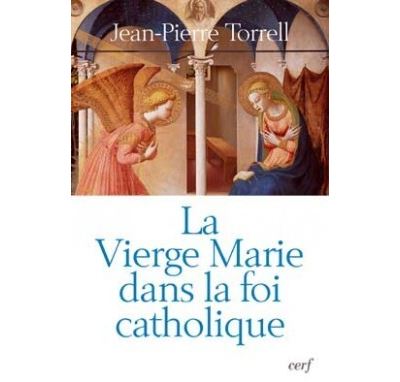 La Vierge Marie dans la foi catholique - Jean-Pierre Torrell - broché