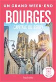 Bourges capitale du Berry guide Un Grand Week-end